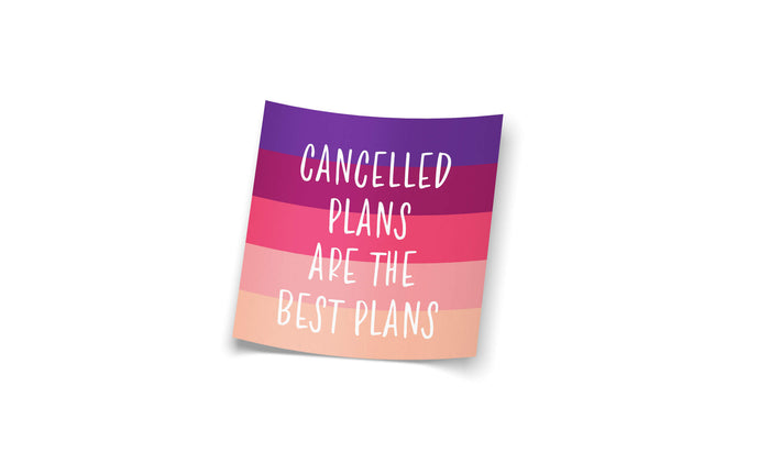 Cancelled Plans are the Best Plans Sticker