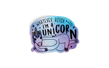 Load image into Gallery viewer, Whatever Bitch, I&#39;m A Unicorn Sticker