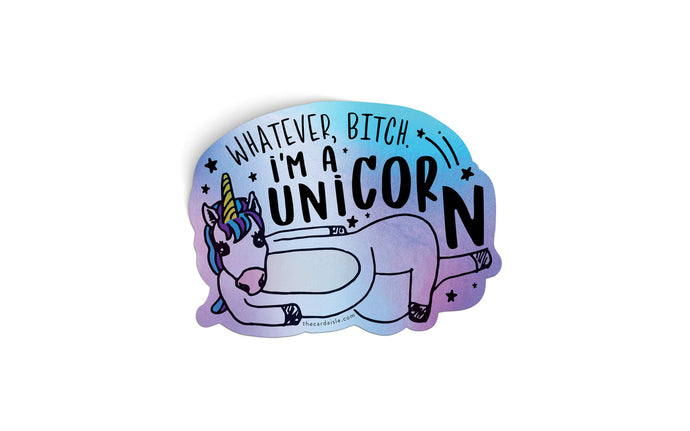 Whatever Bitch, I'm A Unicorn Sticker