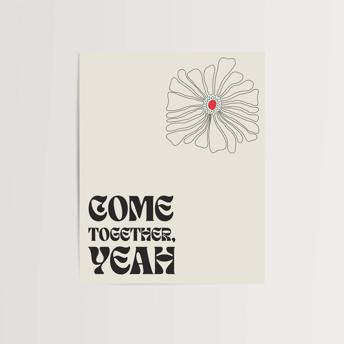 Come Together, Yeah Art Print