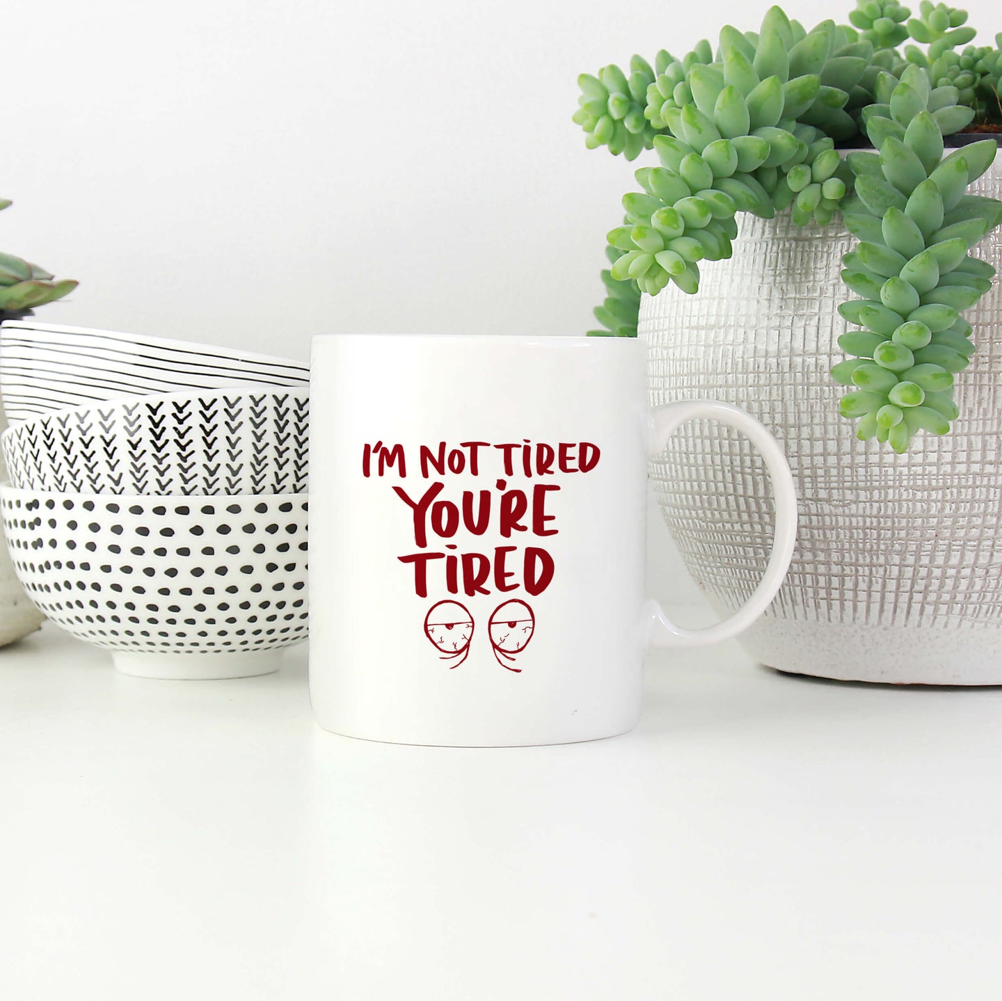 I'm Not Tired You're Tired Mug