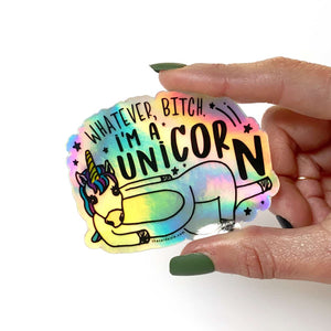 Whatever Bitch, I'm A Unicorn Sticker