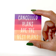 Load image into Gallery viewer, Cancelled Plans are the Best Plans Sticker