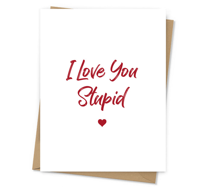 I Love You Stupid Card