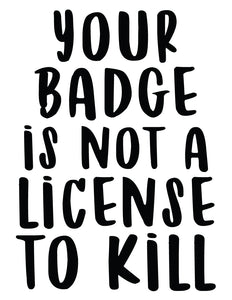 Your Badge Is Not a License To Kill