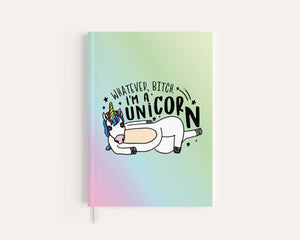 Whatever, Bitch I'm A Unicorn Journal